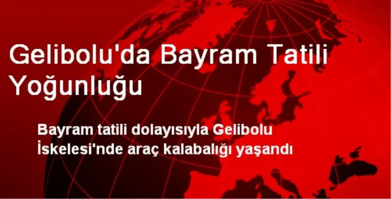 Gelibolu\'da Bayram Tatili Yoğunluğu