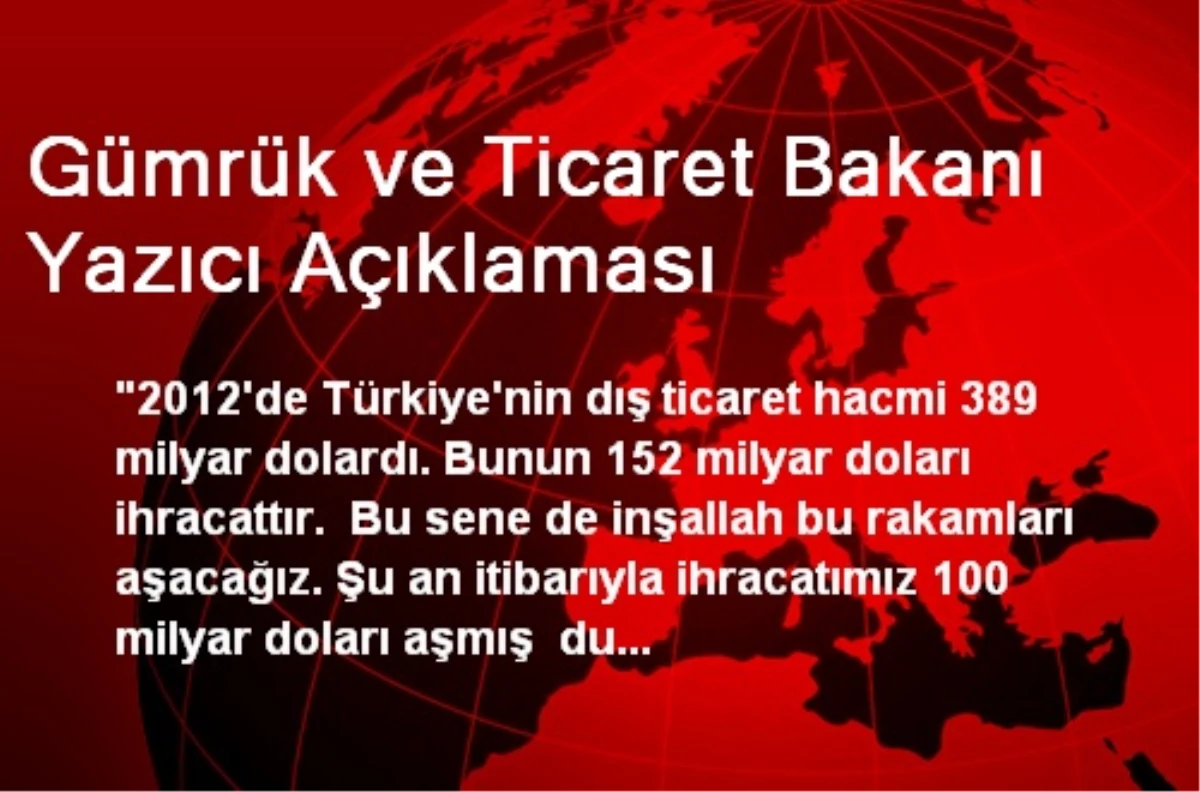 Gümrük ve Ticaret Bakanı Yazıcı Açıklaması