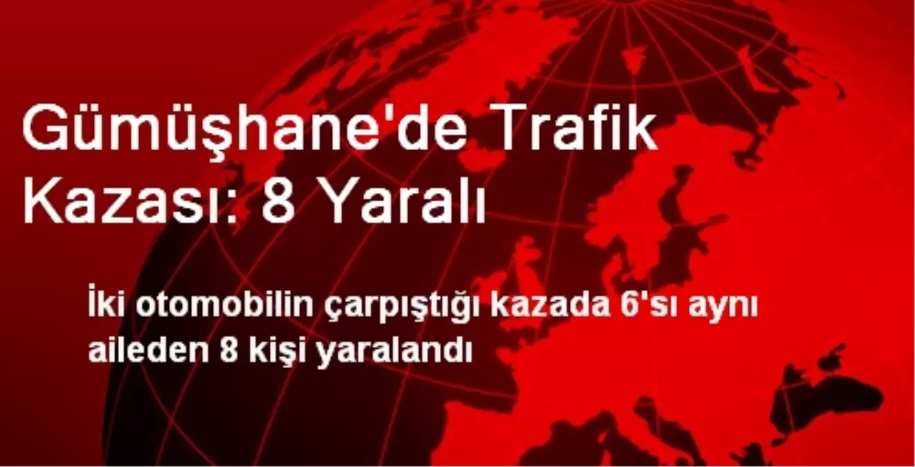 Gümüşhane\'de Trafik Kazası: 8 Yaralı