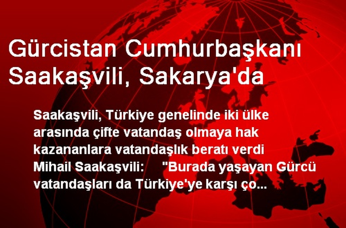 Gürcistan Cumhurbaşkanı Saakaşvili, Sakarya\'da
