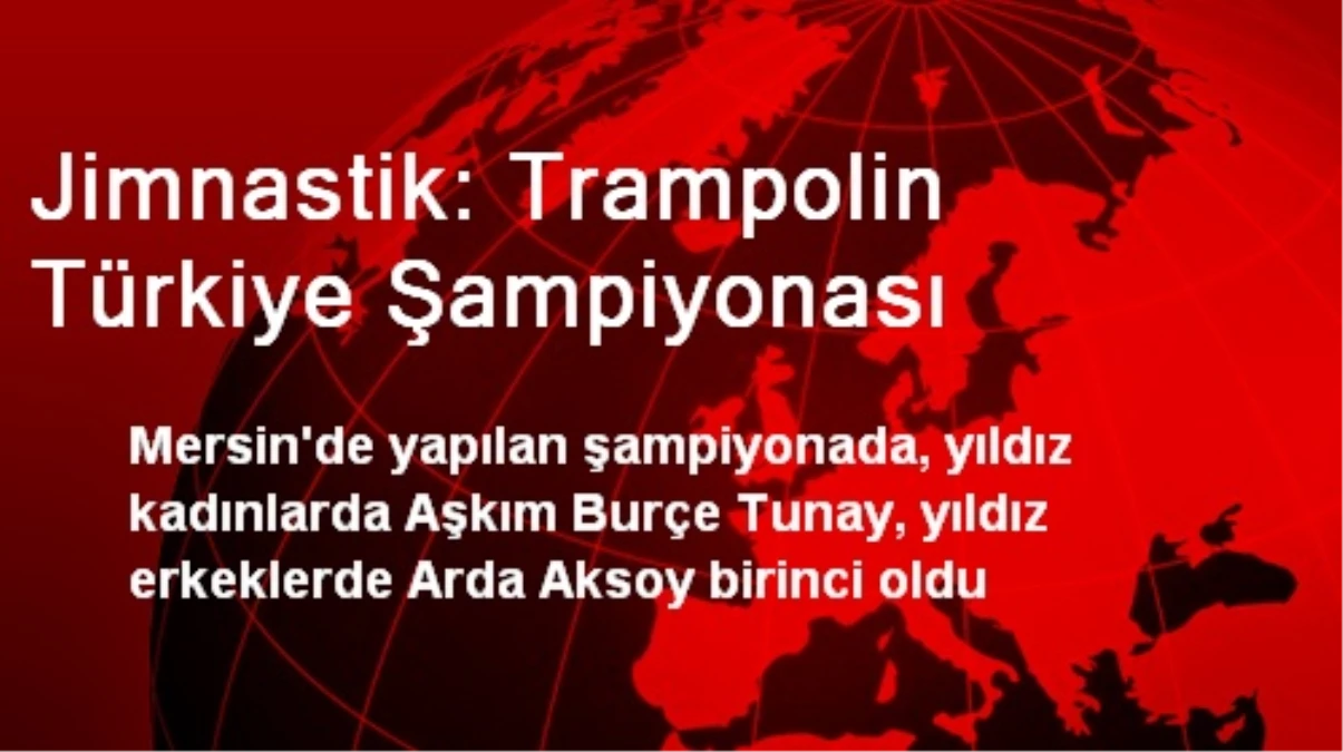 Jimnastik: Trampolin Türkiye Şampiyonası