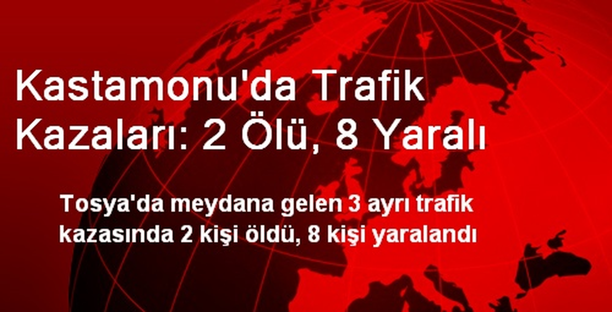 Kastamonu\'da Trafik Kazaları: 2 Ölü, 8 Yaralı