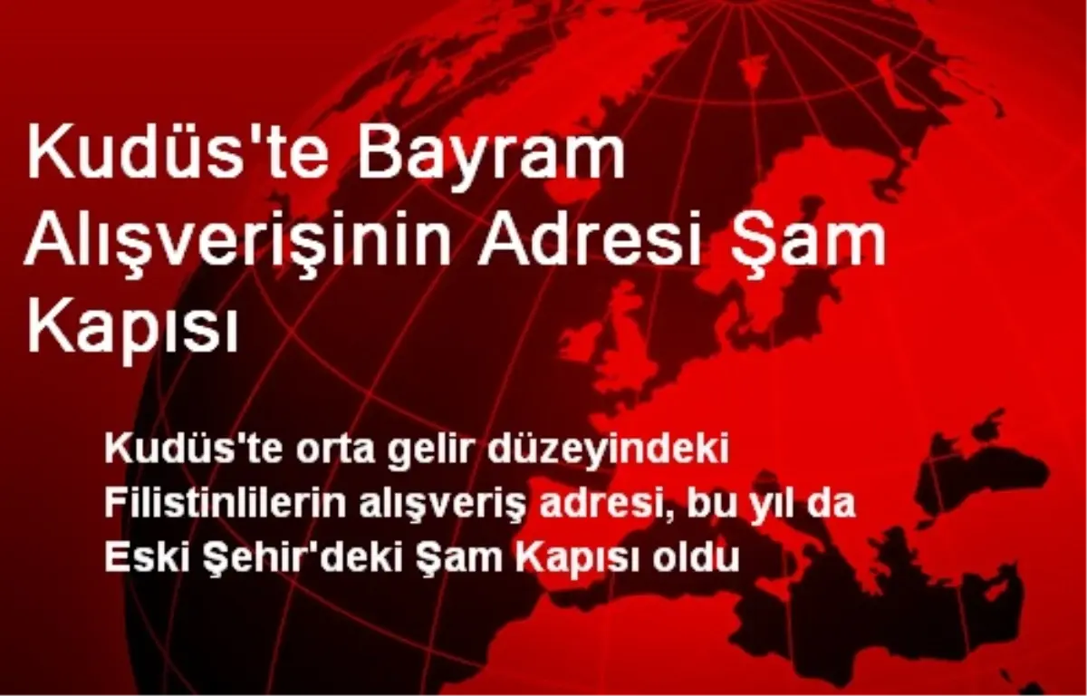 Kudüs\'te Bayram Alışverişinin Adresi Şam Kapısı