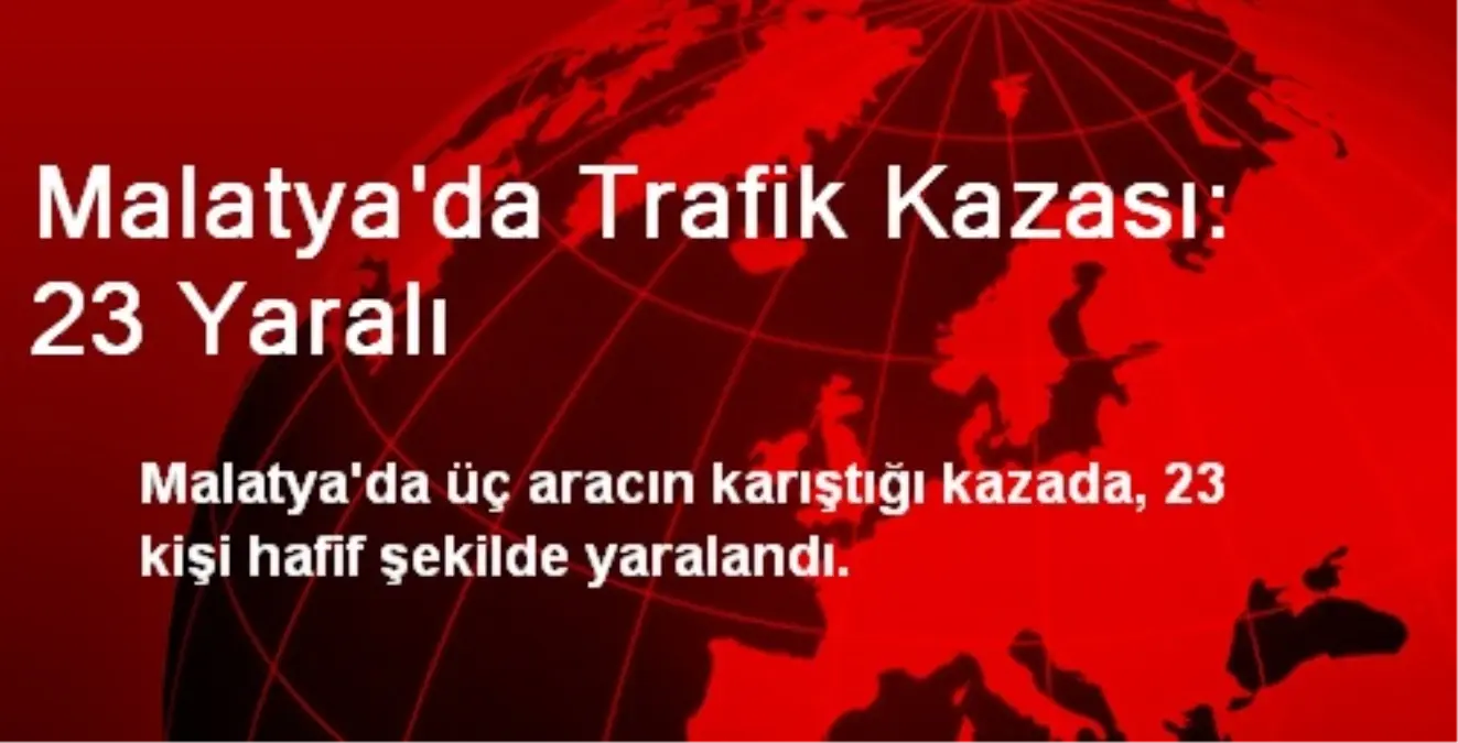 Malatya\'da Trafik Kazası: 23 Yaralı