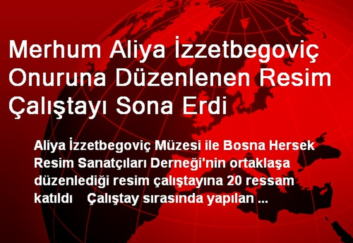Merhum Aliya İzzetbegoviç Onuruna Düzenlenen Resim Çalıştayı Sona Erdi