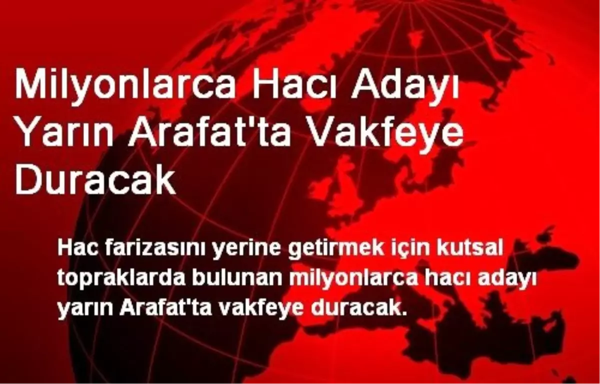 Milyonlarca Hacı Adayı Yarın Arafat\'ta Vakfeye Duracak