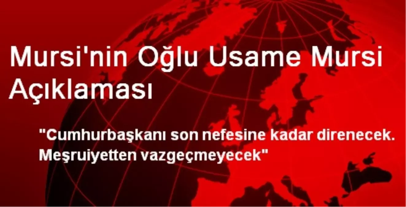 Mursi\'nin Oğlu Usame Mursi Açıklaması