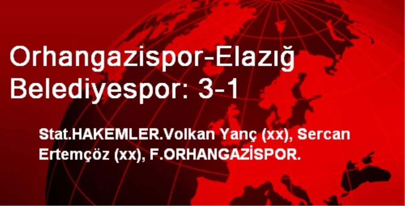Orhangazispor-Elazığ Belediyespor: 3-1