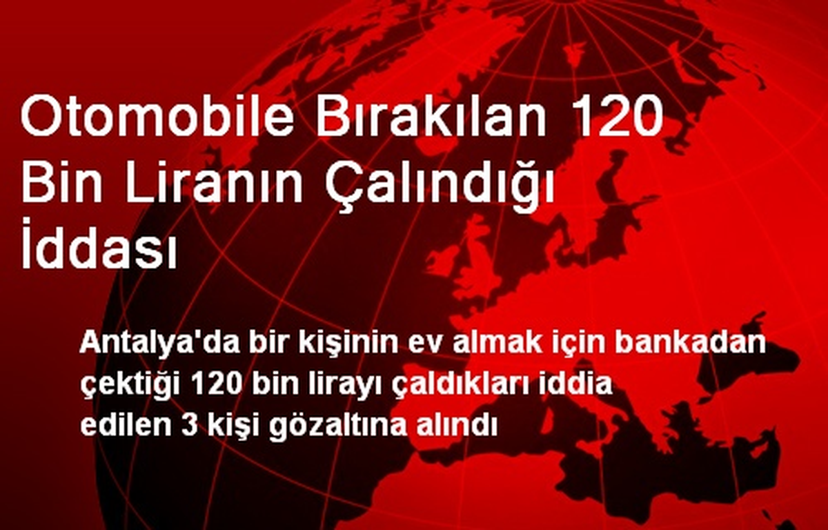 Otomobile Bırakılan 120 Bin Liranın Çalındığı İddası