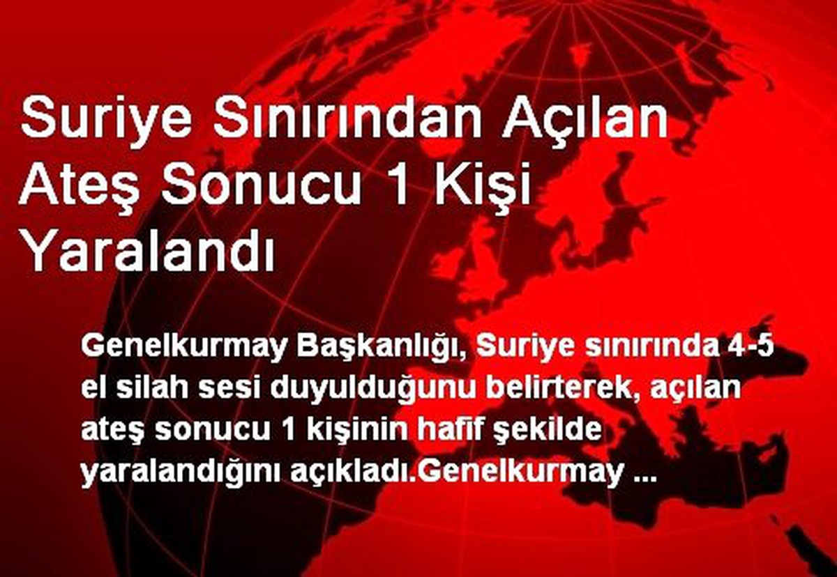 Suriye Sınırından Açılan Ateş Sonucu 1 Kişi Yaralandı