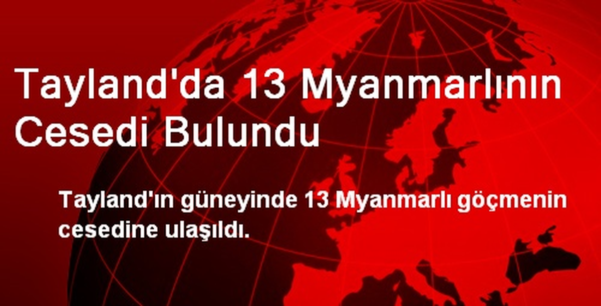 Tayland\'da 13 Myanmarlının Cesedi Bulundu