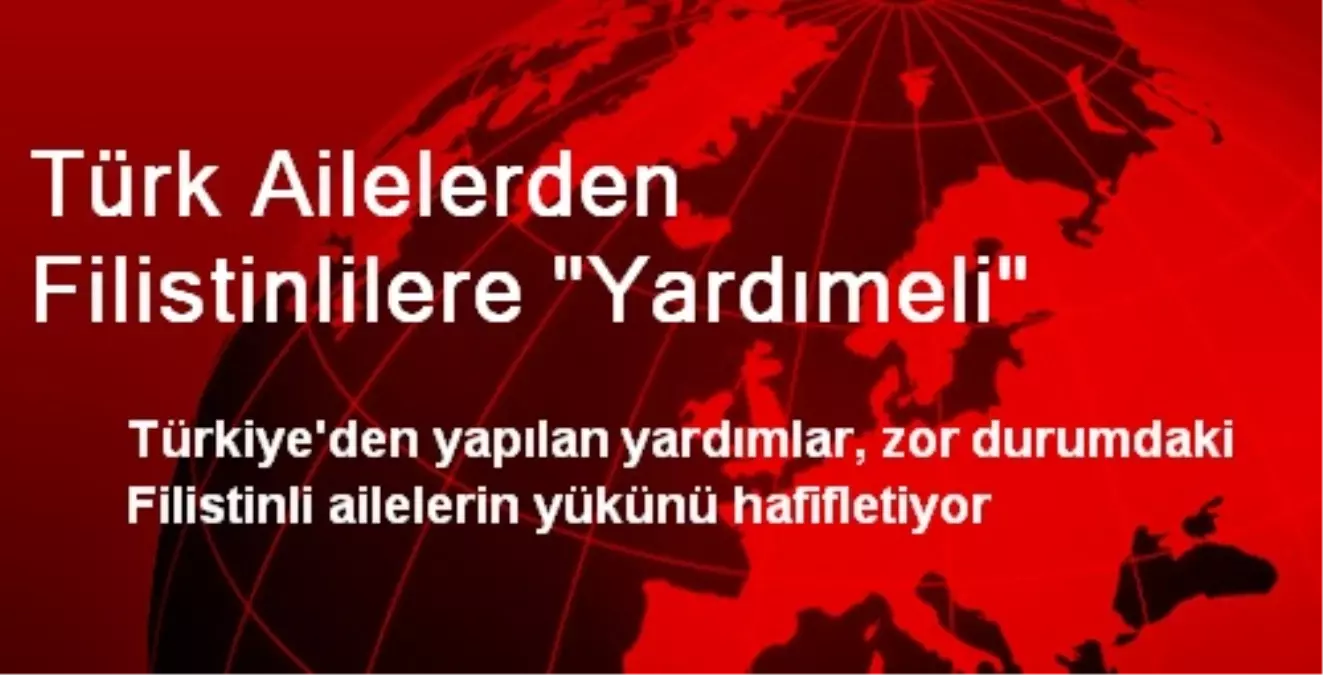 Türk Ailelerden Filistinlilere "Yardımeli"