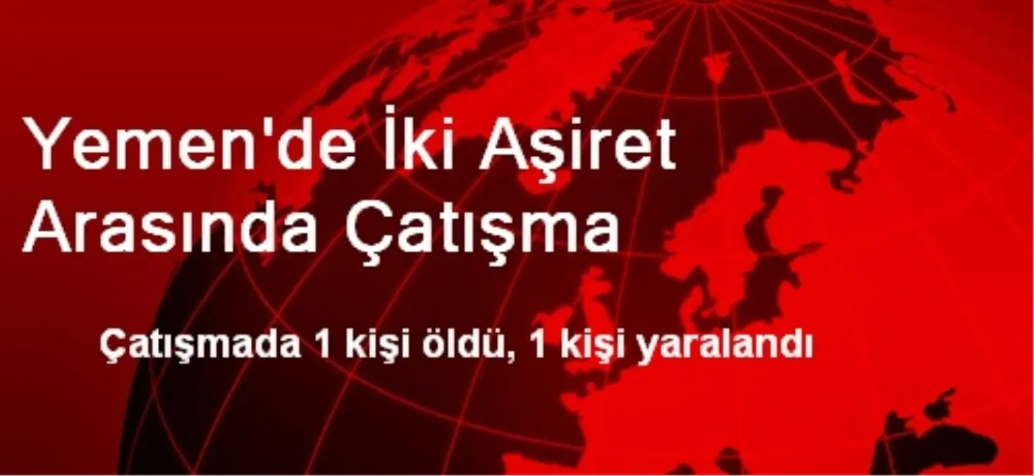 Yemen\'de İki Aşiret Arasında Çatışma