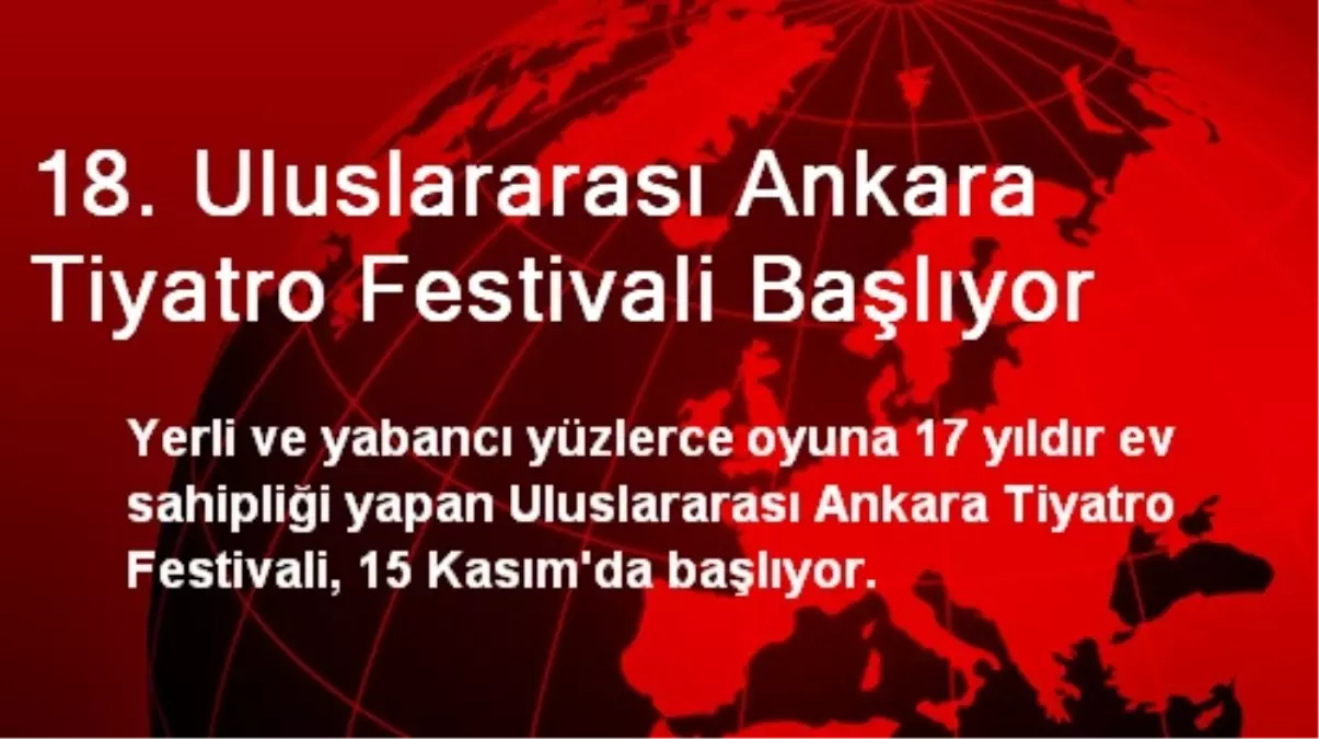 18. Uluslararası Ankara Tiyatro Festivali Başlıyor