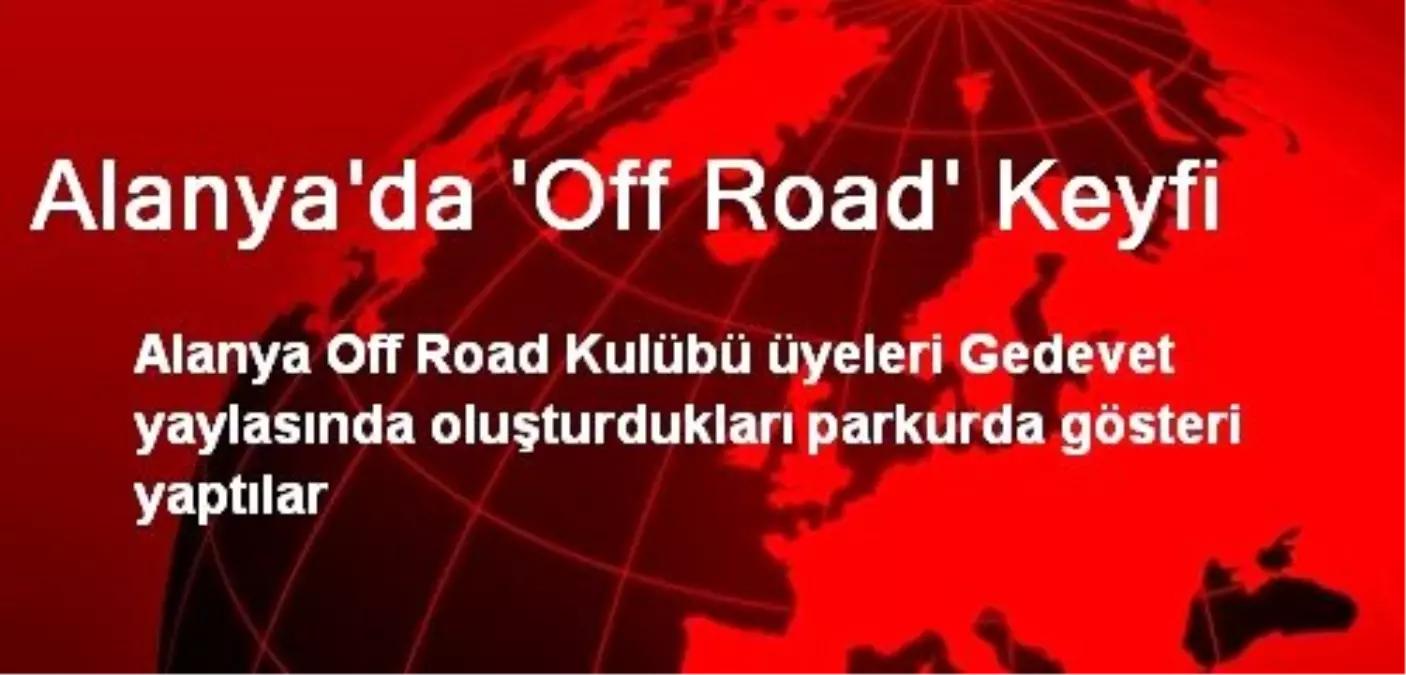 Alanya\'da \'Off Road\' Keyfi