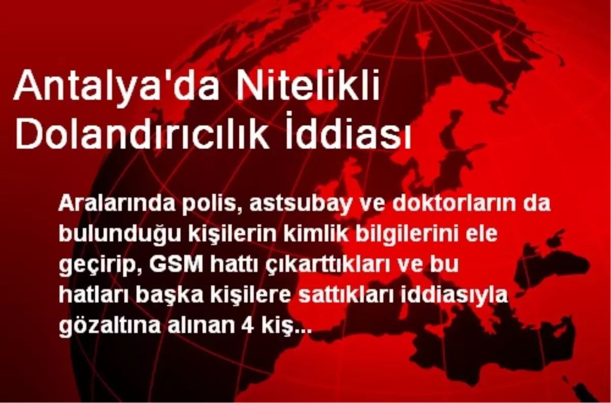 Antalya\'da Nitelikli Dolandırıcılık İddiası