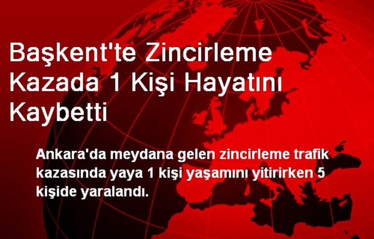 Başkent\'te Zincirleme Kazada 1 Kişi Hayatını Kaybetti