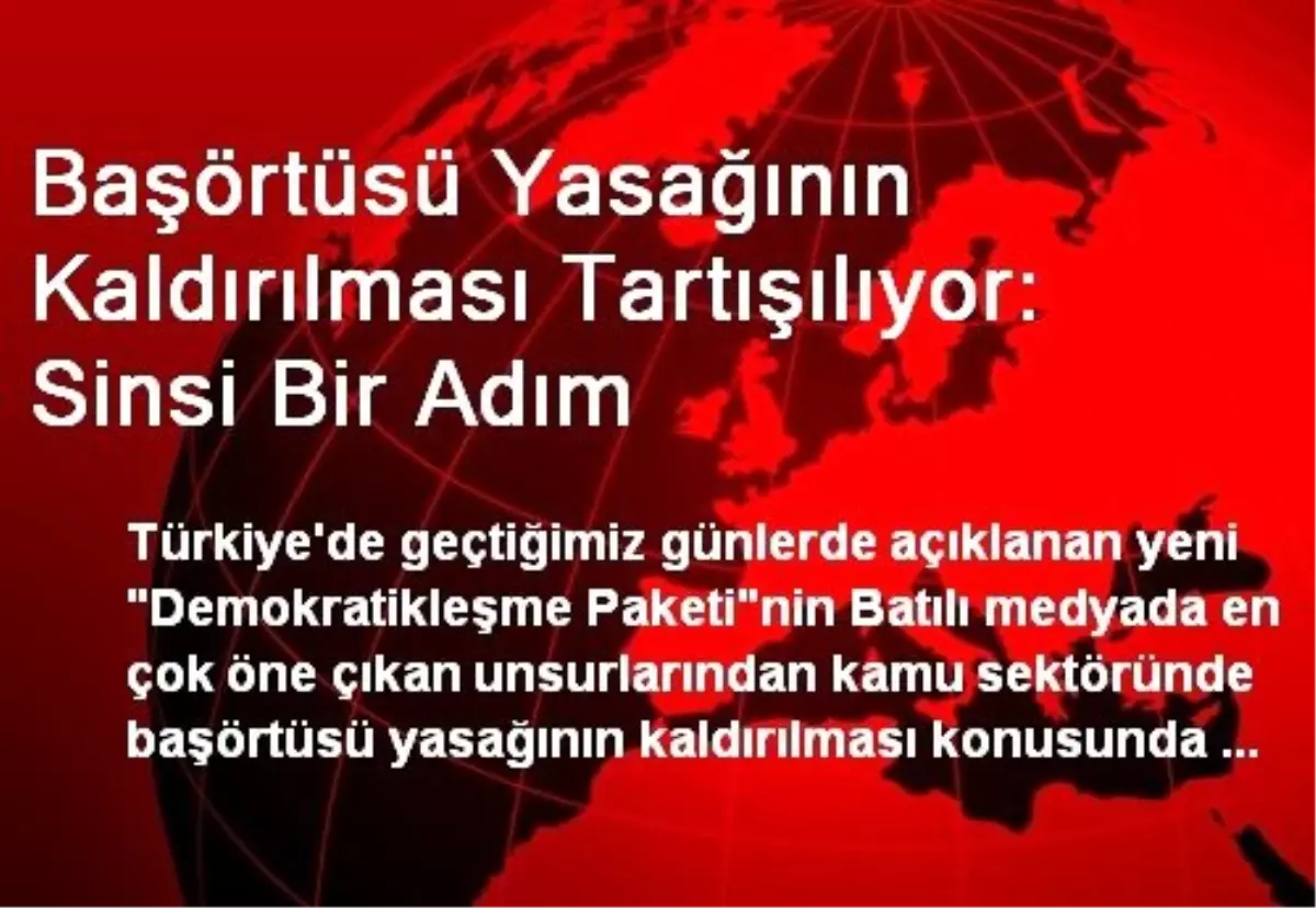 Başörtüsü Yasağının Kaldırılması Tartışılıyor: Sinsi Bir Adım