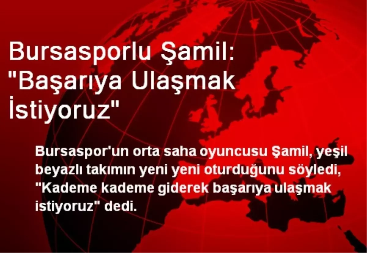 Bursasporlu Şamil: "Başarıya Ulaşmak İstiyoruz"