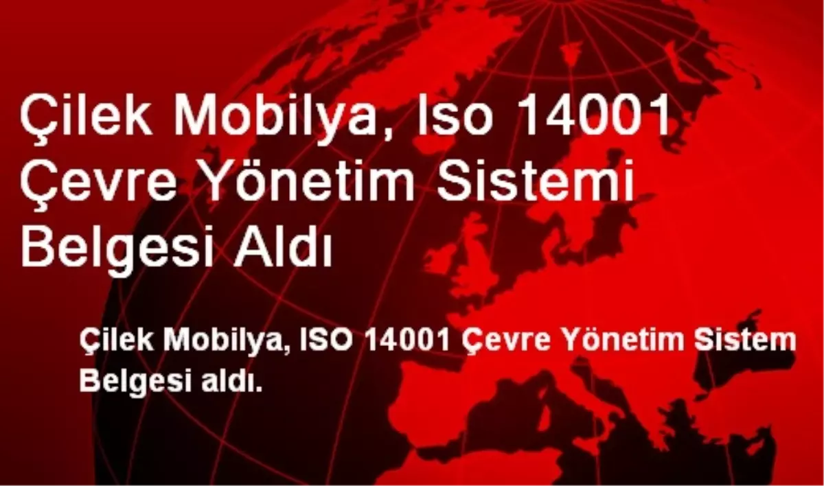 Çilek Mobilya, Iso 14001 Çevre Yönetim Sistemi Belgesi Aldı