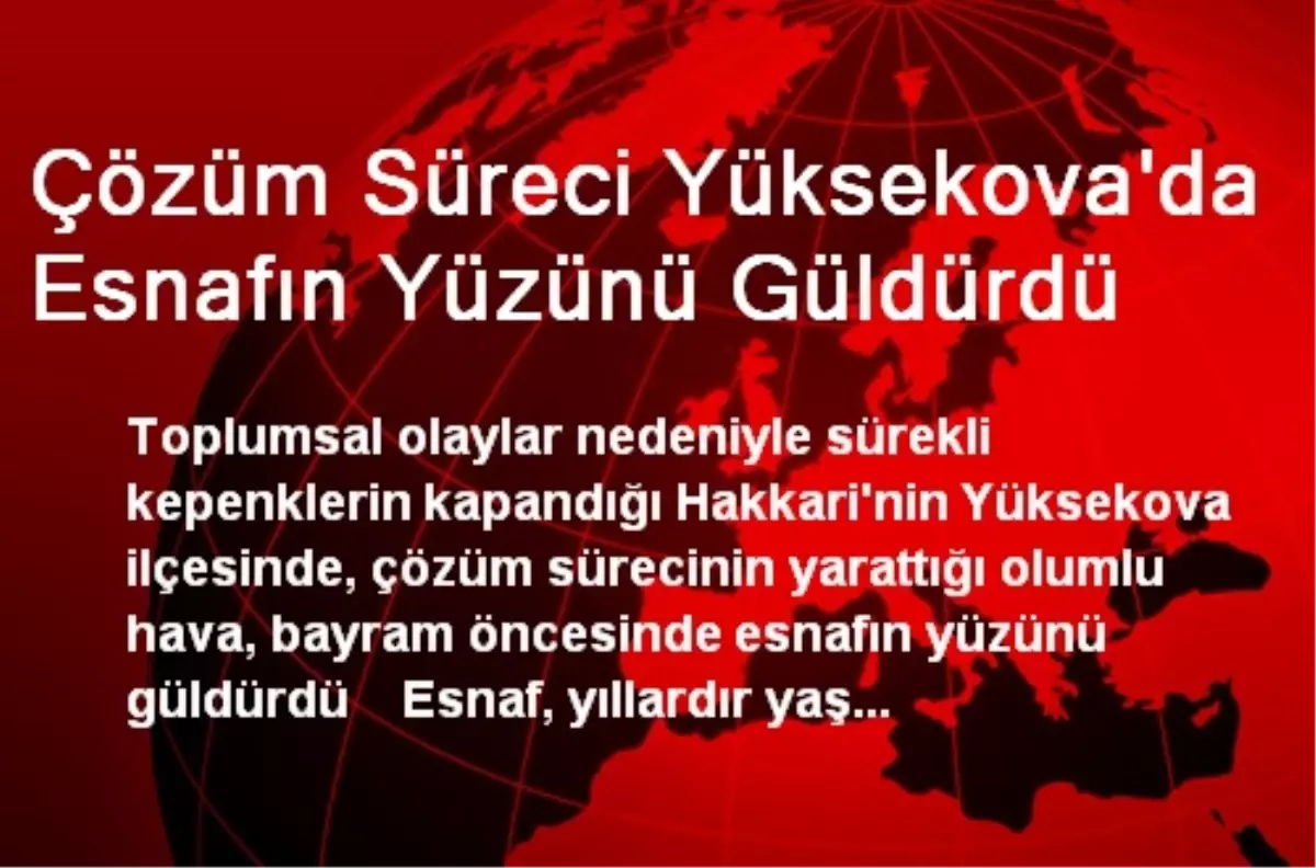 Çözüm Süreci Yüksekova\'da Esnafın Yüzünü Güldürdü