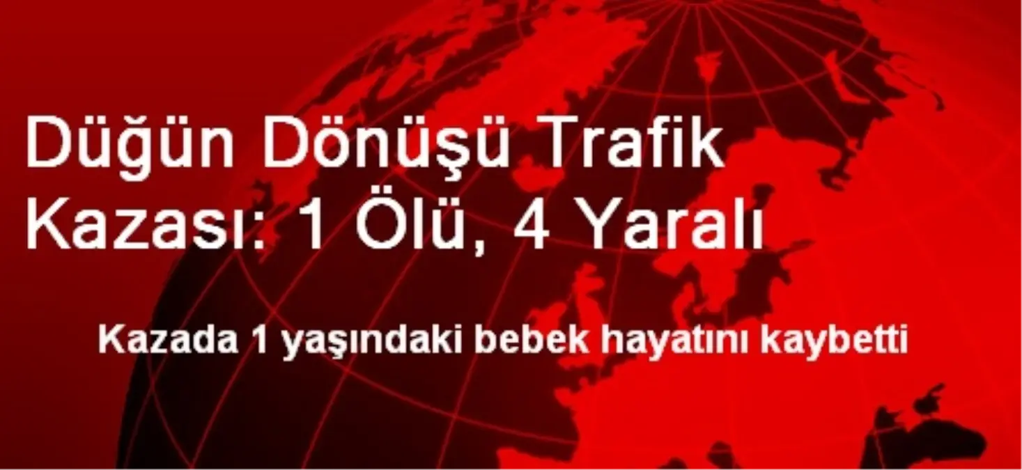 Düğün Dönüşü Trafik Kazası: 1 Ölü, 4 Yaralı