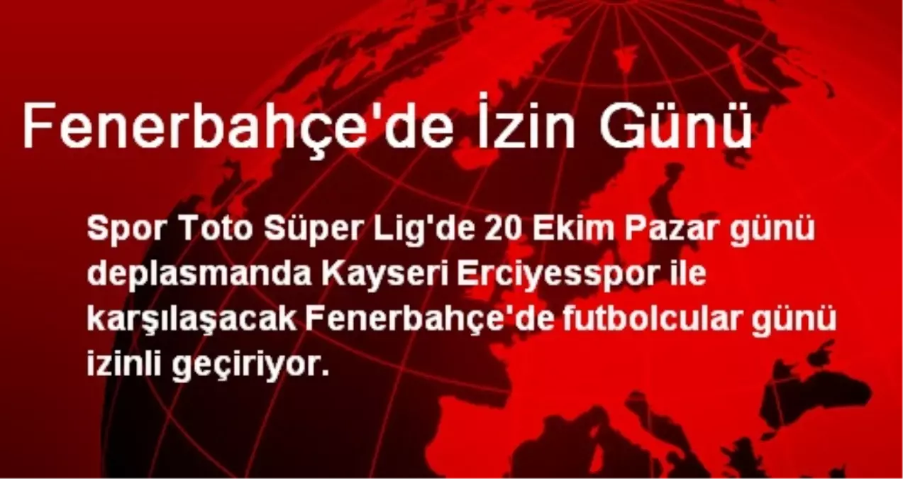 Fenerbahçe\'de İzin Günü