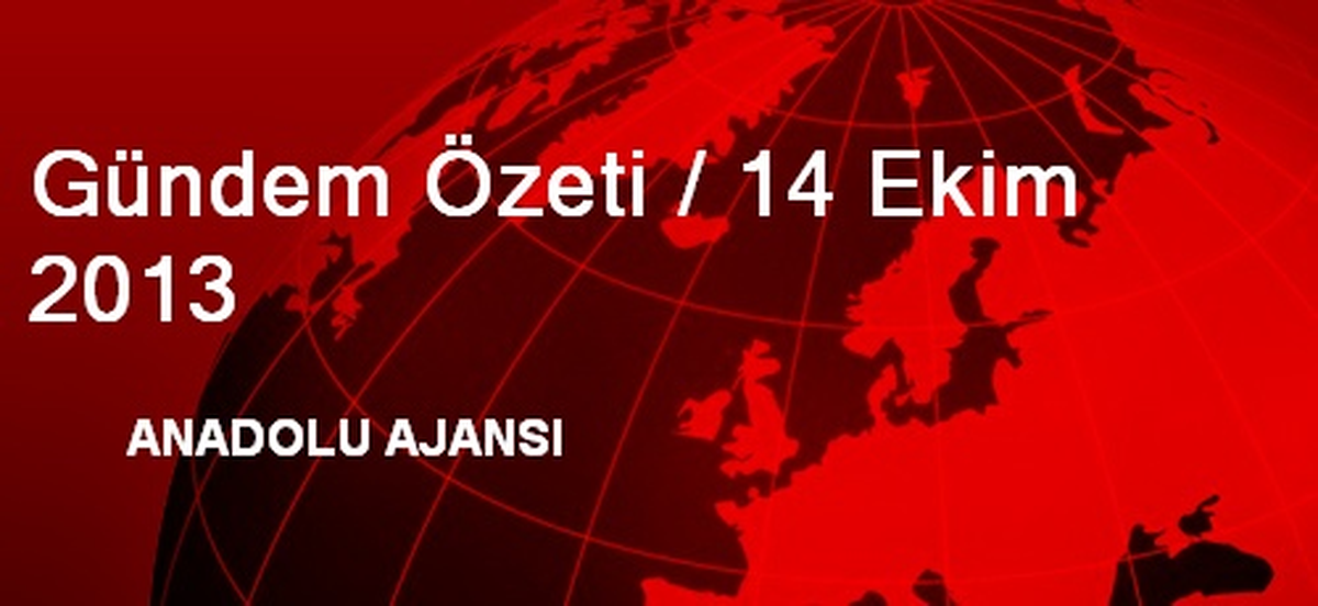 Gündem Özeti / 14 Ekim 2013