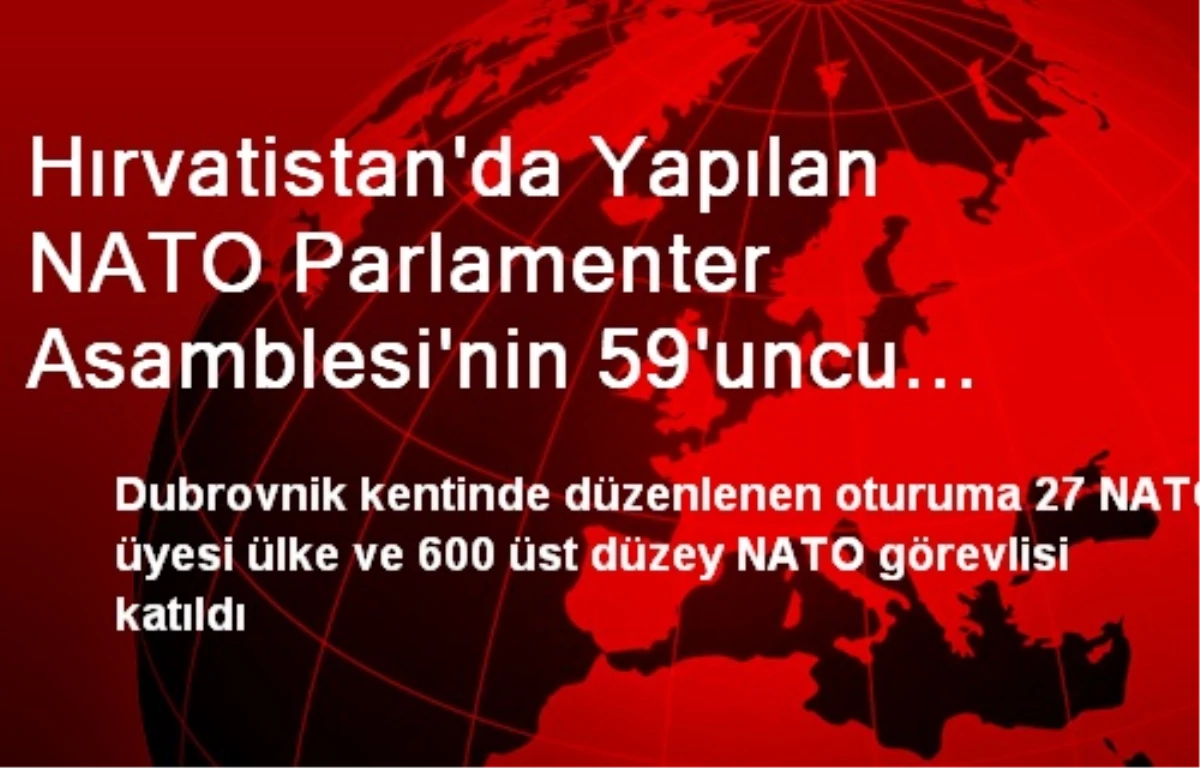 Hırvatistan\'da Yapılan NATO Parlamenter Asamblesi\'nin 59\'uncu Oturumu Sona Erdi