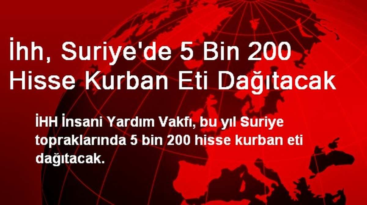 İhh, Suriye\'de 5 Bin 200 Hisse Kurban Eti Dağıtacak