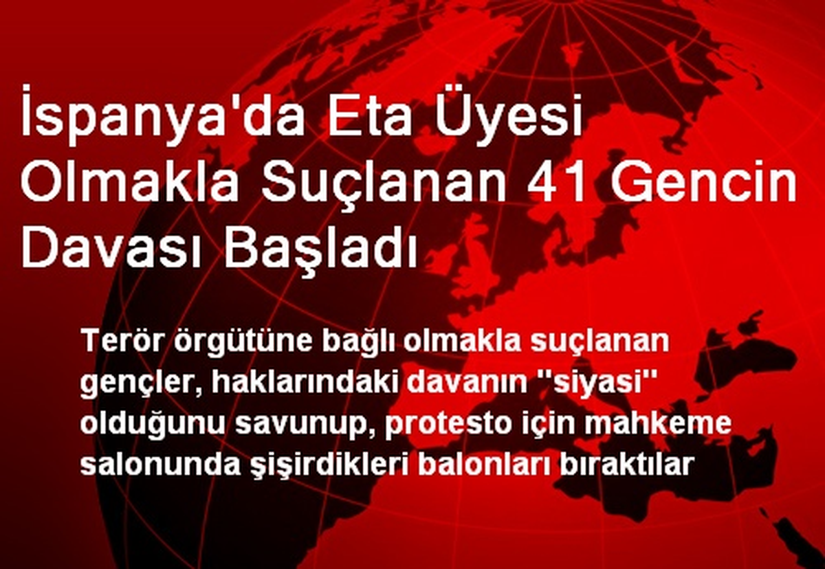 İspanya\'da Eta Üyesi Olmakla Suçlanan 41 Gencin Davası Başladı