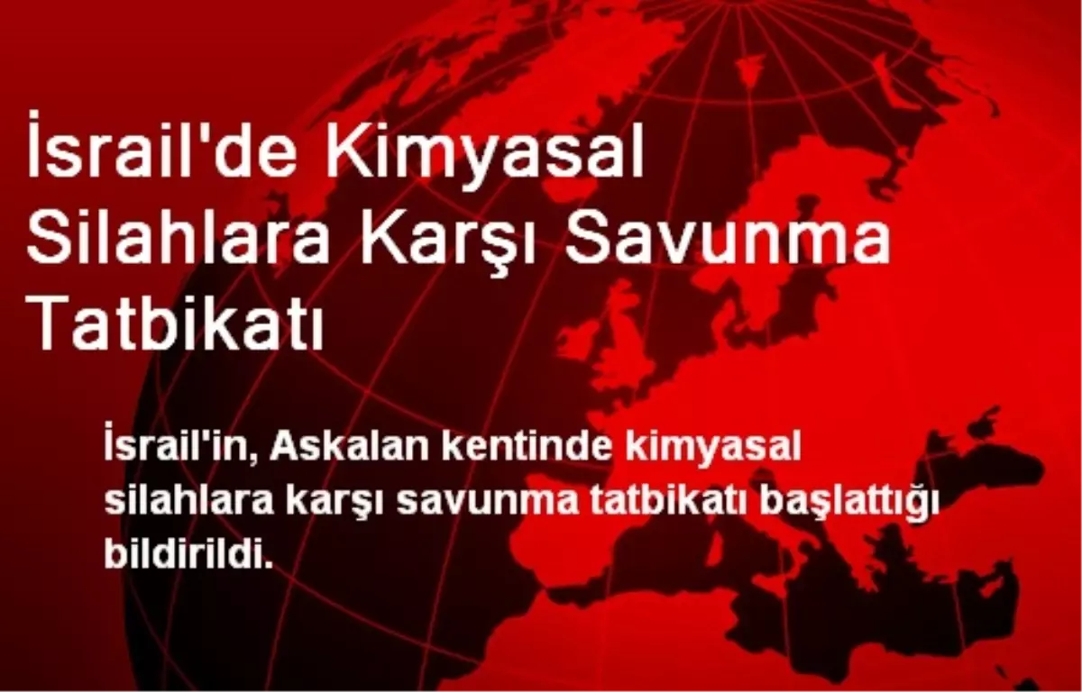 İsrail\'de Kimyasal Silahlara Karşı Savunma Tatbikatı