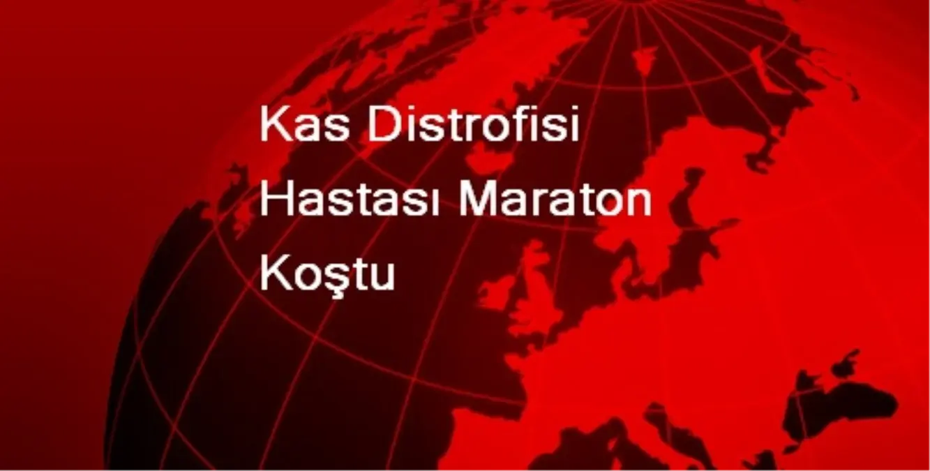 Kas Distrofisi Hastası Maraton Koştu