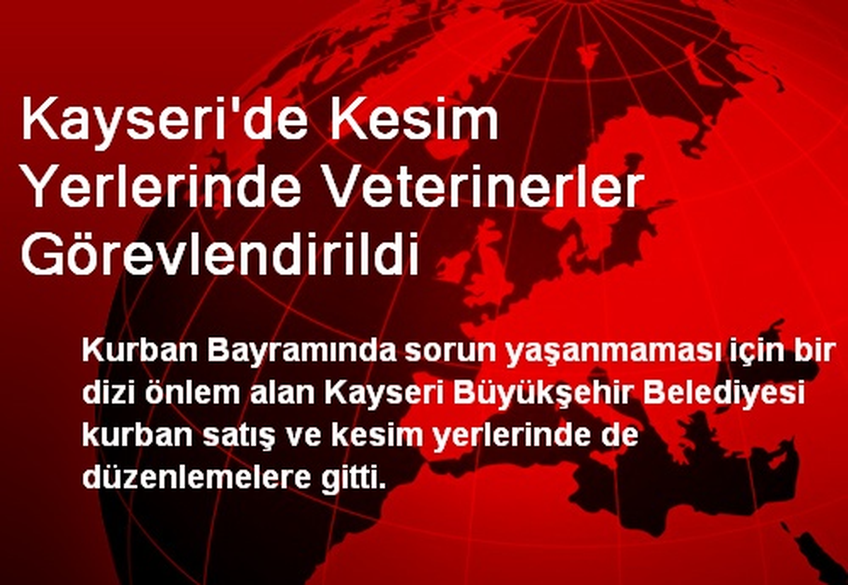 Kayseri\'de Kesim Yerlerinde Veterinerler Görevlendirildi