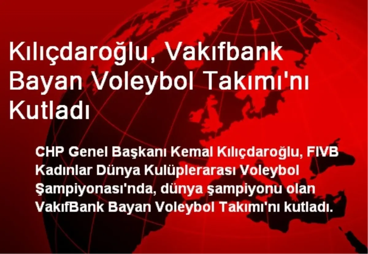 Kılıçdaroğlu, Vakıfbank Bayan Voleybol Takımı\'nı Kutladı