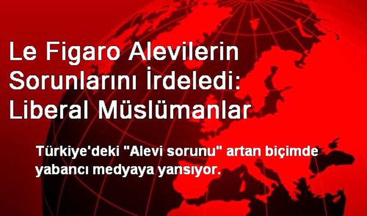 Le Figaro Alevilerin Sorunlarını İrdeledi: Liberal Müslümanlar