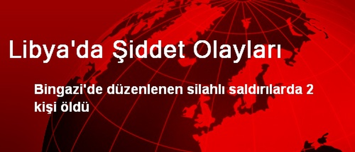 Libya\'da Şiddet Olayları