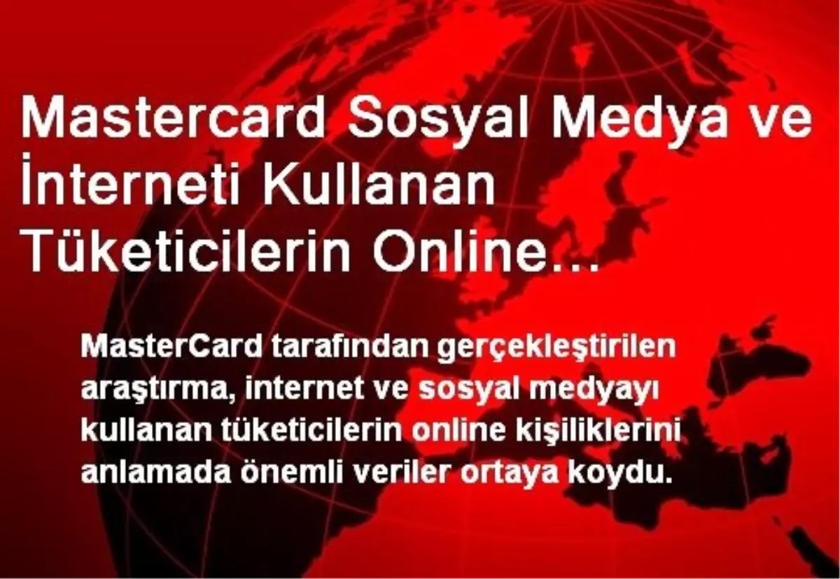 Mastercard Sosyal Medya ve İnterneti Kullanan Tüketicilerin Online Dna\'sını Çıkardı