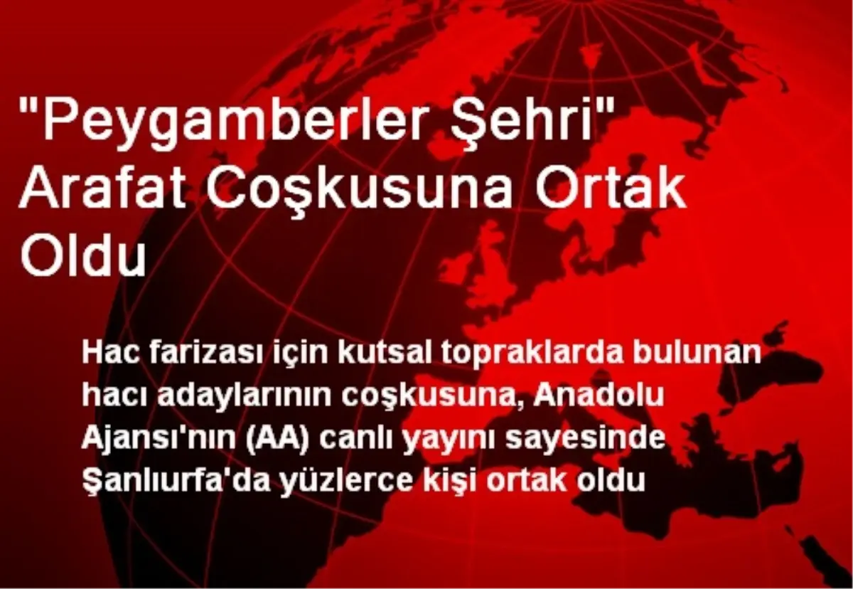 Peygamberler Şehri Arafat Coşkusuna Ortak Oldu