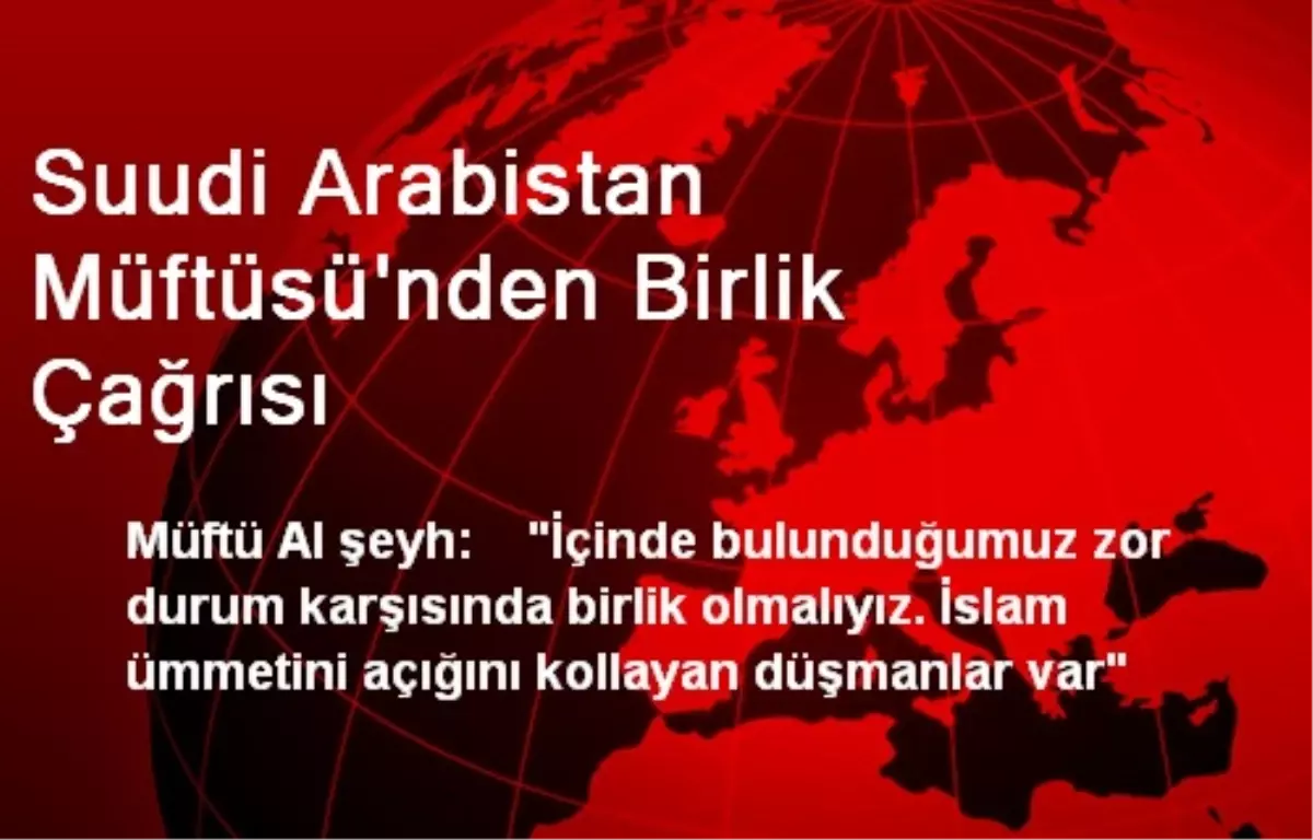 Suudi Arabistan Müftüsü\'nden Birlik Çağrısı