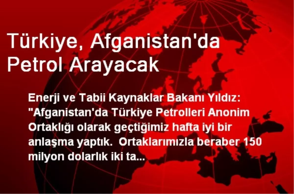 Türkiye, Afganistan\'da Petrol Arayacak