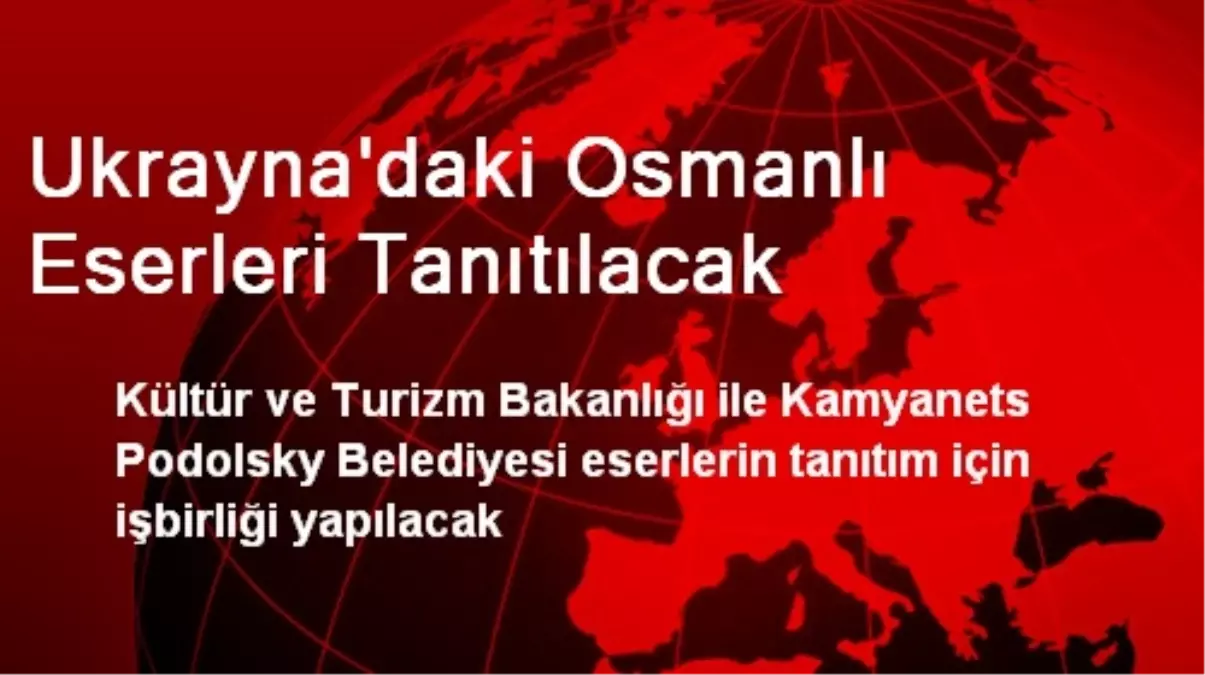 Ukrayna\'daki Osmanlı Eserleri Tanıtılacak