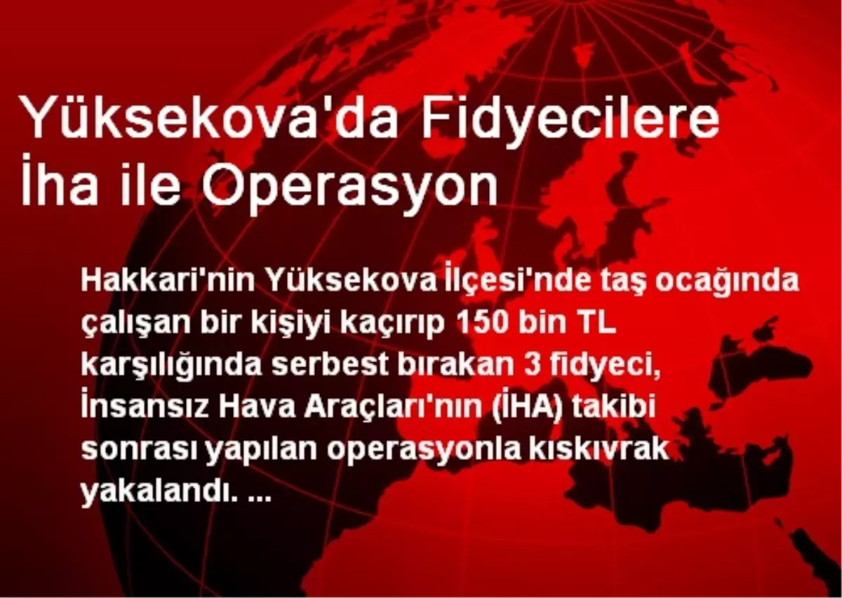 Yüksekova\'da Fidyecilere İha ile Operasyon