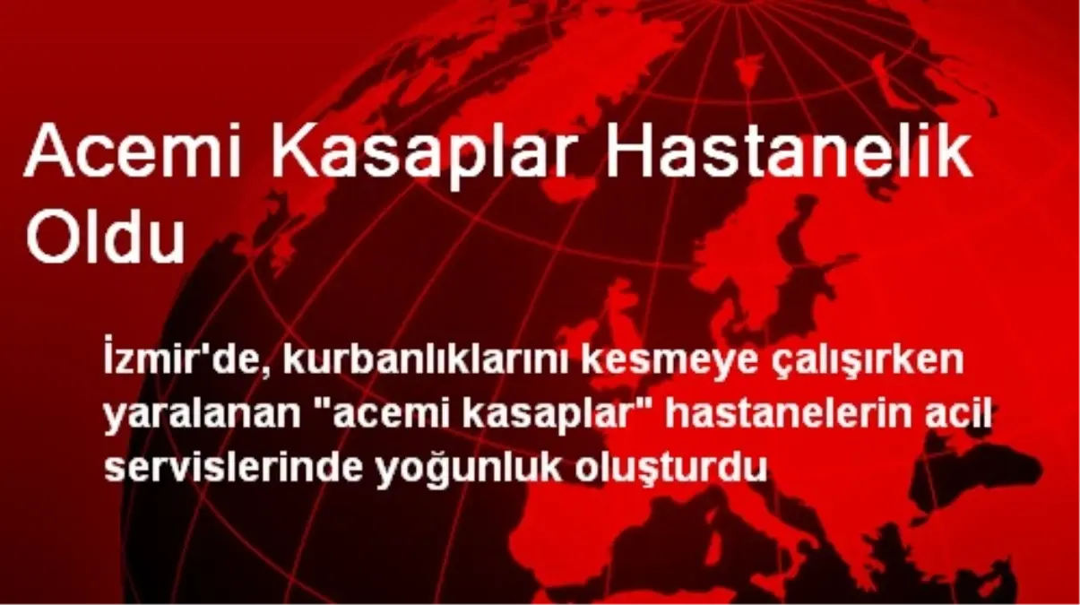 Acemi Kasaplar Hastanelik Oldu