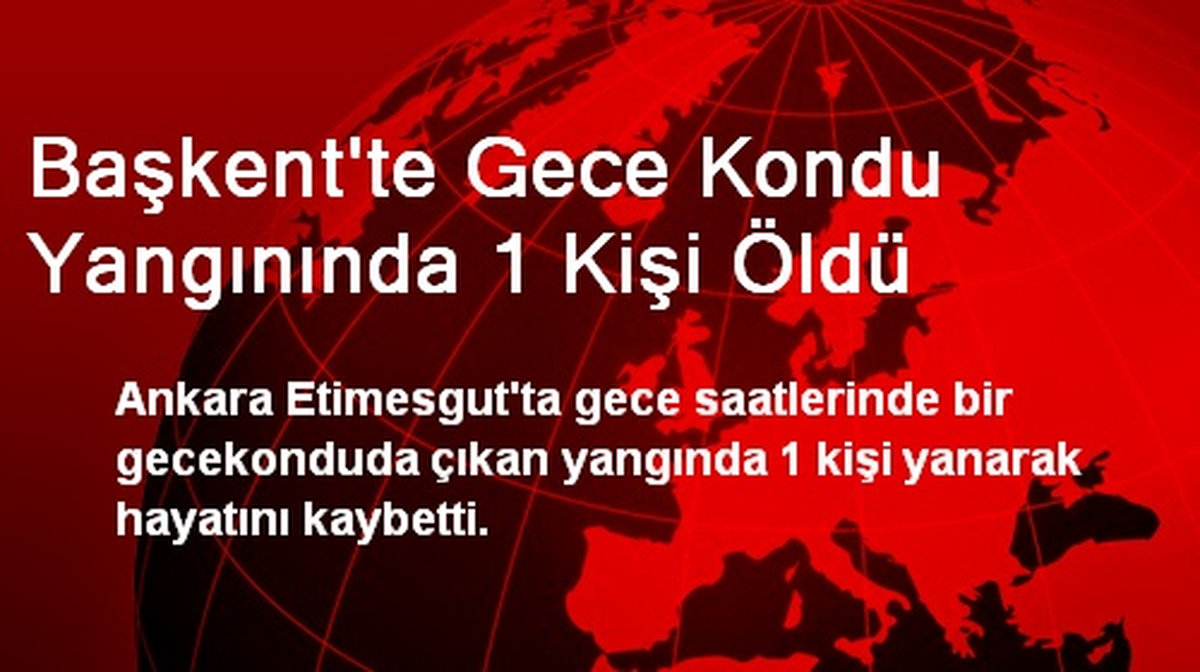 Başkent\'te Gece Kondu Yangınında 1 Kişi Öldü