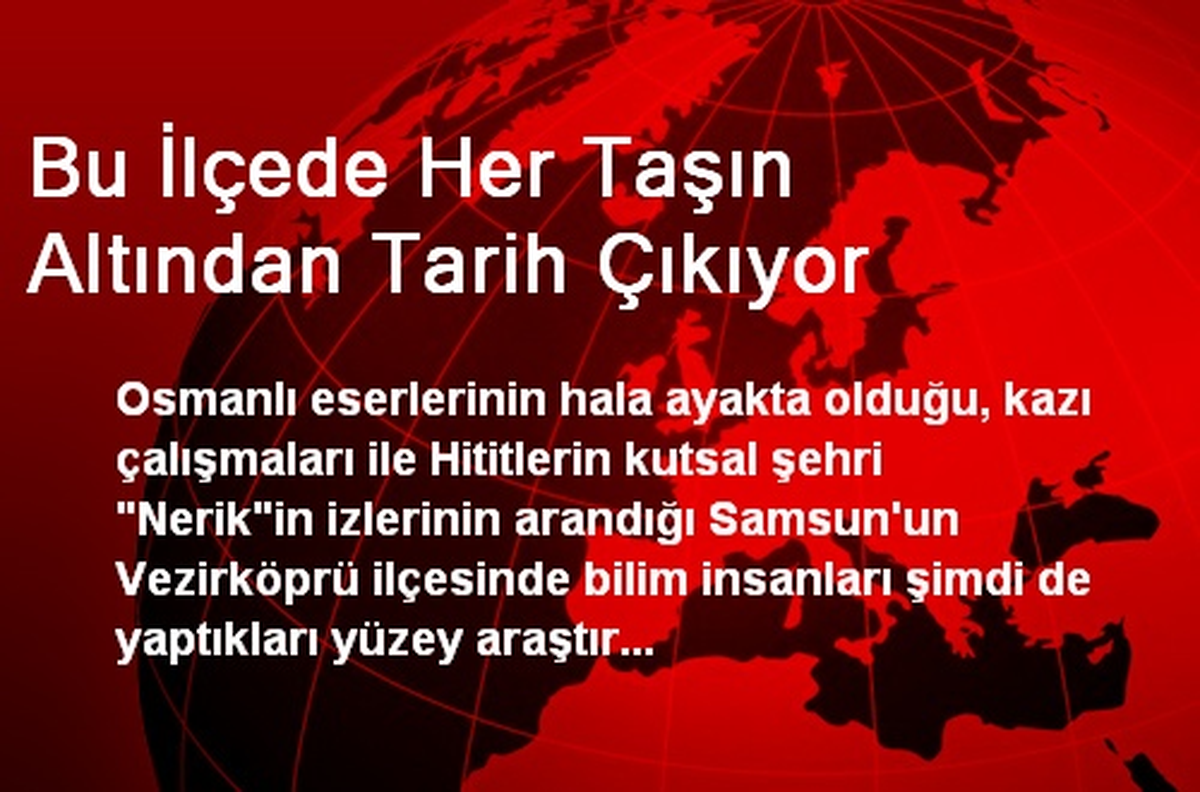Bu İlçede Her Taşın Altından Tarih Çıkıyor