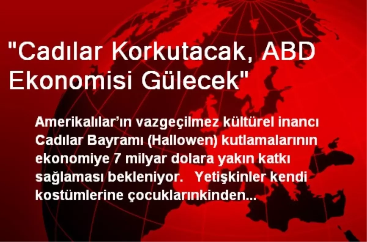 "Cadılar Korkutacak, ABD Ekonomisi Gülecek"