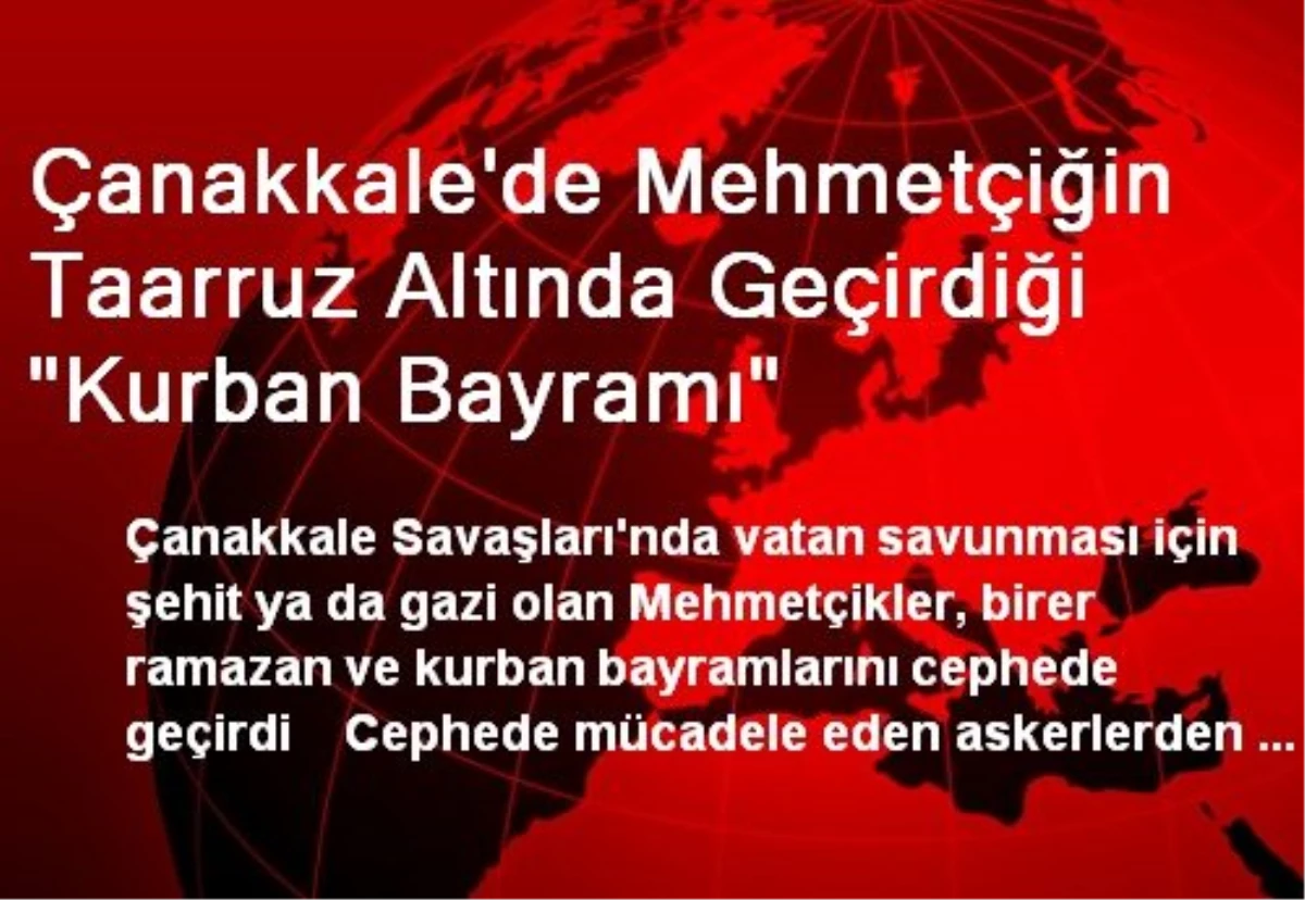 Çanakkale\'de Mehmetçiğin Taarruz Altında Geçirdiği "Kurban Bayramı"