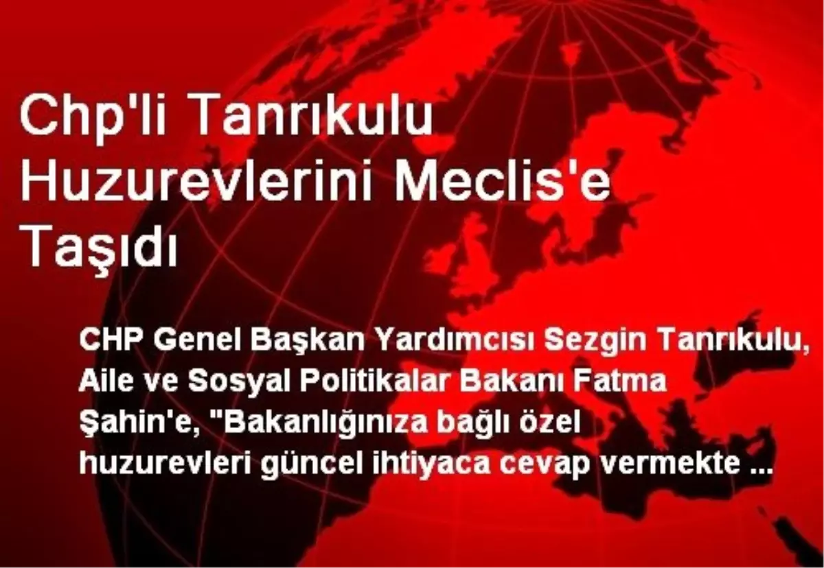 Chp\'li Tanrıkulu Huzurevlerini Meclis\'e Taşıdı