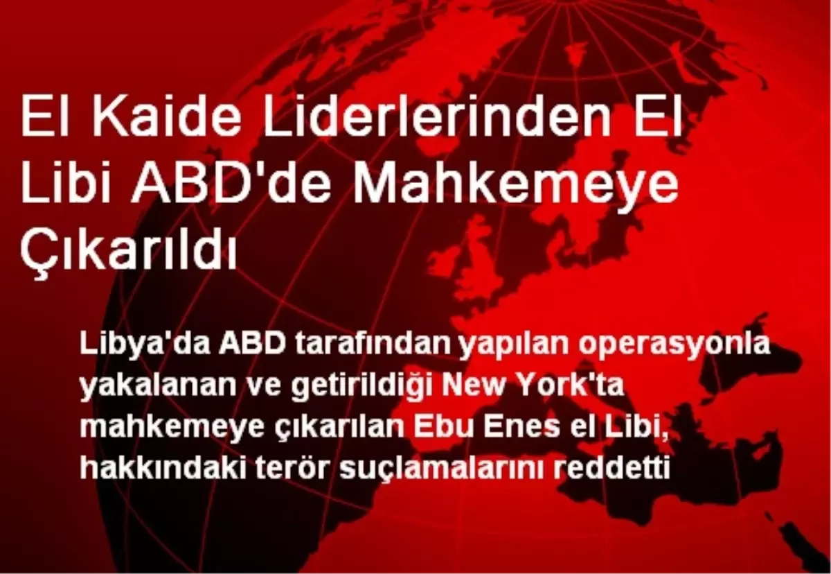 El Kaide Liderlerinden El Libi ABD\'de Mahkemeye Çıkarıldı